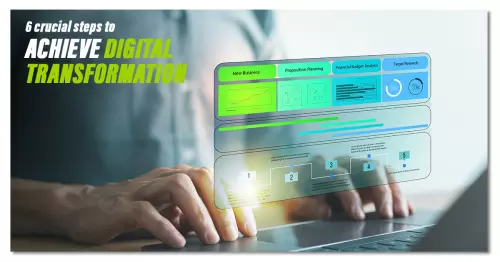 6 Crucial Steps to Achieve Digital Transformation