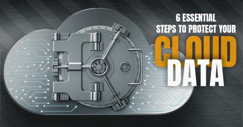 6 Essential Steps to Protect Your Cloud Data