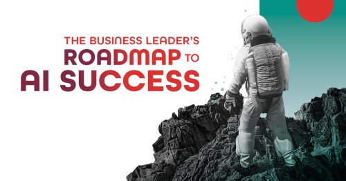 The Business Leader’s Roadmap to AI Success