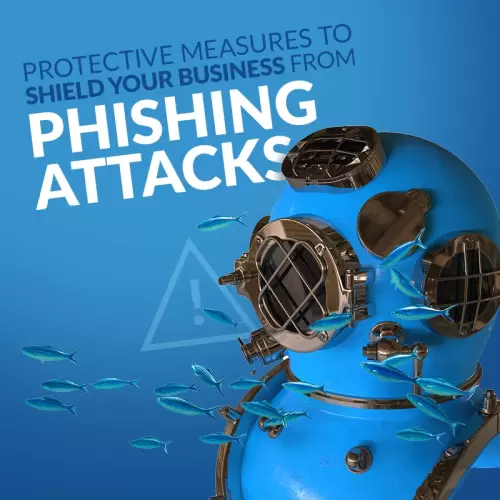 Protective Measures to Shield Your Business from Phishing Attacks